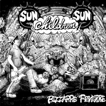 SUN CHILDREN SUN Bizzarre Feverre