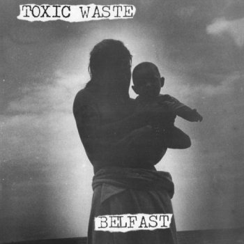 TOXIC WASTE ”Belfast” LP (REISSUE)