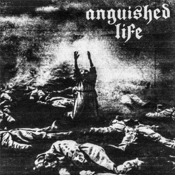 ANGUISHED LIFE 