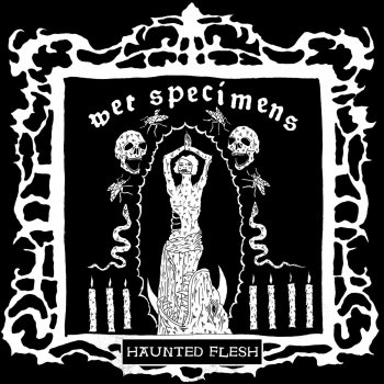 WET SPECIMENS Haunted Flesh 7