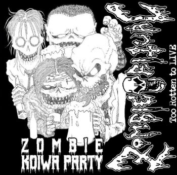ZOMBIE RITUAL Zombie Koiwa Party - Too Rotten To Live ػΥӥѡƥ CD