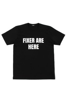 【ご予約】FIXER (フィクサー) FTS-05 FIXER ARE HERE プリント Tシャツ BLACK (ブラック)
