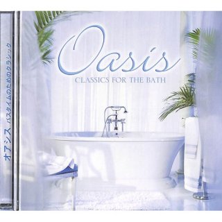 Oasis CLASSICS FOR THE BATH/オアシス　バスタイムのためのクラシック【カナダ輸入盤】