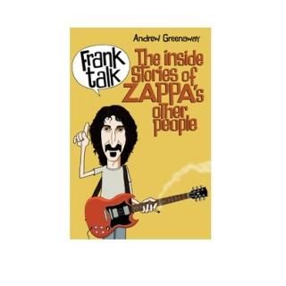 FRANK ZAPPA Frank Talk: The Inside Story Of Zappa's Other People, 