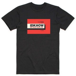 IDKHOW/I Dont Know How But They Found Me But They Found Me, Tシャツ<img class='new_mark_img2' src='https://img.shop-pro.jp/img/new/icons5.gif' style='border:none;display:inline;margin:0px;padding:0px;width:auto;' />