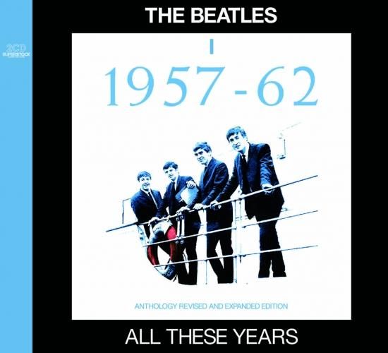 THE BEATLES / ALL THESE YEARS : I =1957-62= - ANTHOLOGY THE BEATLES / ALL THESE YEARS : I =1957-62= - ANTHOLOGY