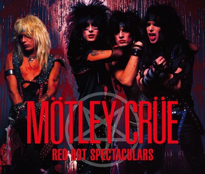 MOTLEY CRUE - RED HOT SPECTACULARS (2CDR+1DVDR) - STRANGELOVE RECORDS