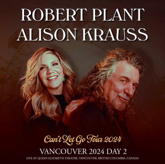 ROBERT PLANT & ALISON KRAUSS / CAN'T LET GO TOUR 2024 : VANCOUVER 2024 DAY 2  (2CDR)