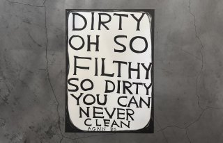 David Shrigley / SLOGANS " Dirty oh so filthy "