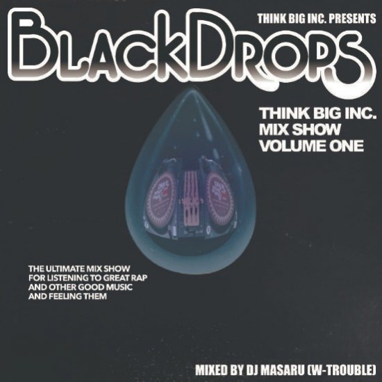  DJ MASARU(W-TROUBLE,) / THINK BIG MIX SHOW VOL.1 ~BLACK DROPS~