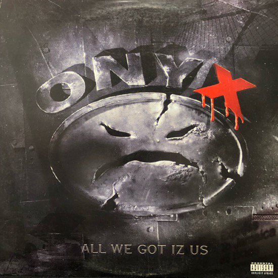 Onyx / All We Got Iz Us