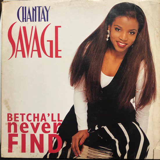 CHANTAY SAVAGE / BETCHA'LL NEVER FIND ( 93 US original )