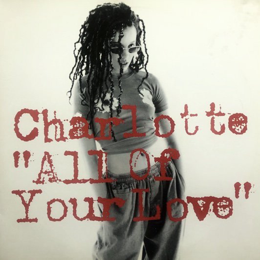 CHARLOTTE / ALL OF YOUR LOVE