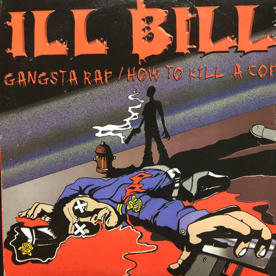 ILL BILL / GANGSTA RAP b/w HOW TO KILL A COP