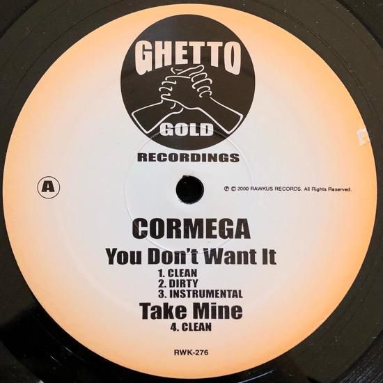 CORMEGA / YOU DON'T WANT IT b/w TAKE MINE , KILLAZ THEME