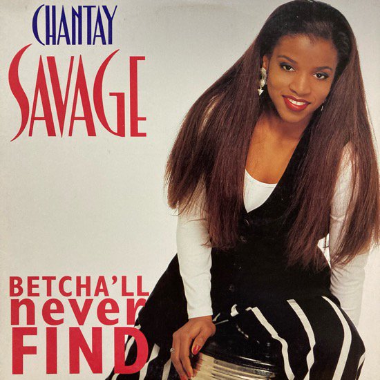 CHANTAY SAVAGE / BETCHA'LL NEVER FIND (1993 US ORIGINAL)