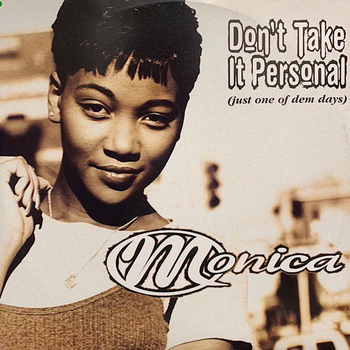MONICA / DON'T TAKE IT PERSONAL (JUST ONE OF DEM DAYS) (1995 EU ORIGINAL)