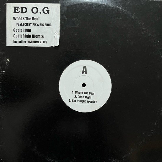 ED O.G / WHAT'S THE DEAL / GET IT RIGHT / GET  IT RIGHT (REMIX) (US UNKNOWN PRESS)