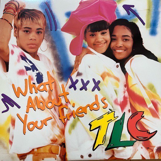 TLC / WHAT ABOUT YOUR FRIENDS (1992 US ORIGINAL)