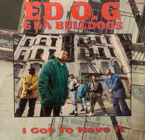 Ed O.G & Da Bulldogs / I Got To Have It (1991 US ORIGINAL)