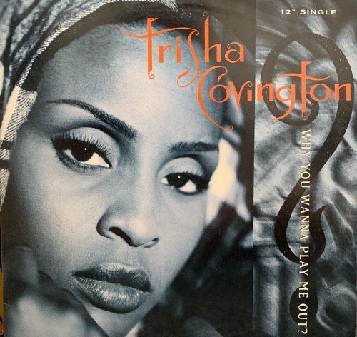 TRISHA COVINGTON / WHY YOU WANNA PLAY ME OUT? (1994 US ORIGINAL)