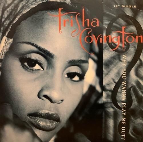 TRISHA COVINGTON / WHY YOU WANNA PLAY ME OUT? (1994 US ORIGINAL)