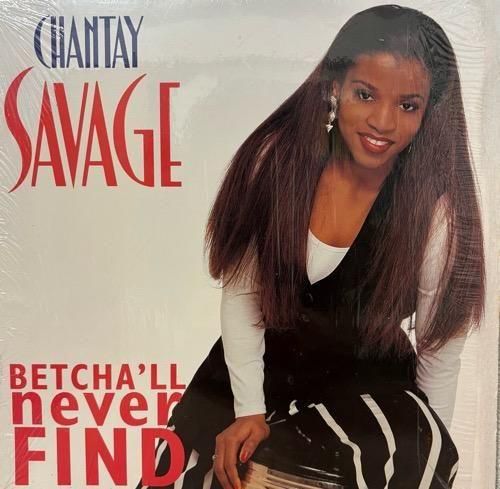 CHANTAY SAVAGE / BETCHA'LL NEVER FIND (1993 US ORIGINAL)