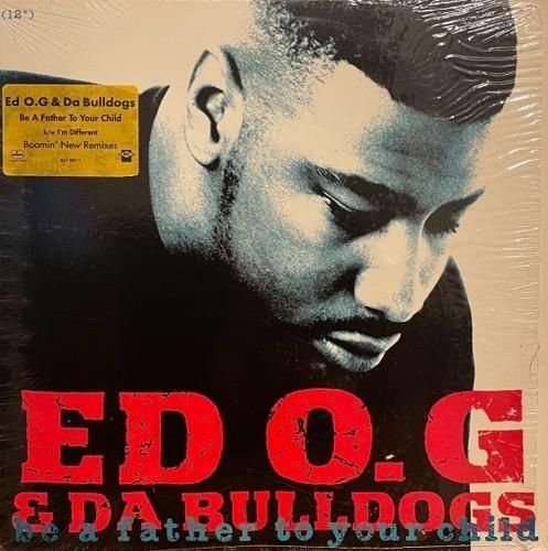 Ed O.G & Da Bulldogs / Be A Father To Your Child (1991 US ORIGINAL)