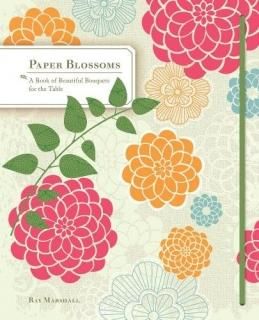 Paper Blossoms: A Book of Beautiful Bouquets for the Table ڳܤβ֥եȡ