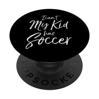 Cute Soccer Mom Quote Fun Dad Gift I Can't My Kid has Soccer PopSockets Grip and