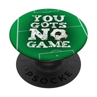 You Gots No Game Soccer Player Attitude Gift Graphic PopSockets Grip and Stand f