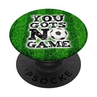 You Gots No Game Soccer Player Attitude Gift Graphic PopSockets Grip and Stand f