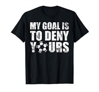 My Goal Deny Yours Soccer Goalie Goalkeeper Christmas Gift T-Shirt