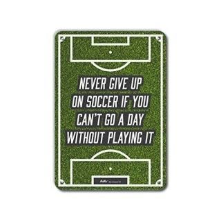 PetKa Signs and Graphics PKSC-0099-NA_10x14Never give up on Soccer if You Can't 