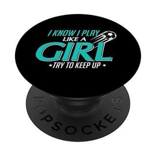 I Know I Play Like a Girl Try To Keep Up Soccer PopSockets PopGrip Swappable Gri