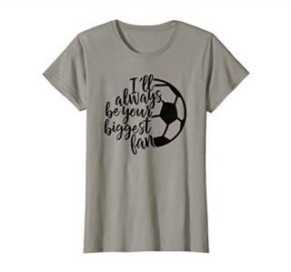 Womens I'll always be your biggest Soccer Fan Shirt Soccer Lover