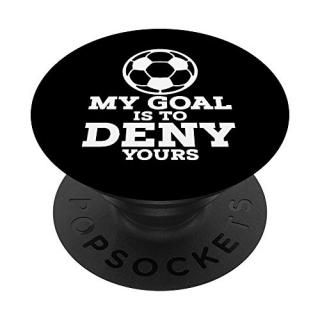 Funny Soccer My Goal Is To Deny Yours PopSockets Grip and Stand for Phones and T