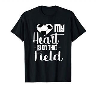 Soccer Design - My Heart Is On That Field T-Shirt