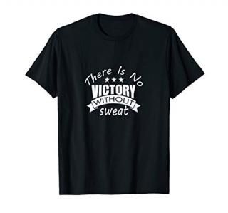 Funny sports sayings gift There is no Victory without sweat T-Shirt