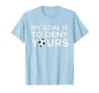 Soccer Gift Tshirt Men Boys Teens My Goal is to Deny Yours