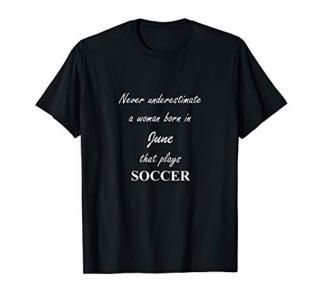 Never Underestimate a woman born in June Funny soccer saying