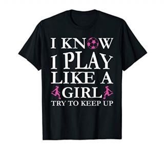 Play Like a Girl Soccer T Shirt Try To Keep Up Womens Socc T-Shirt