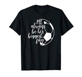 I'll Always Be his Biggest Fan Soccer T-shirt