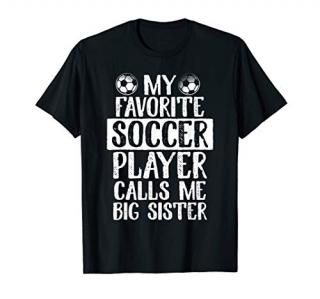 My Favorite Soccer Player Calls Me Big Sister T Shirt Gift
