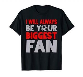Soccer I Will Always Be Your Biggest Fan Graphic T-Shirt