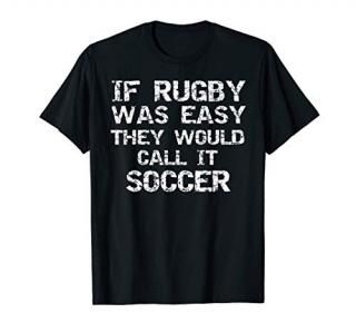 Rugby Quote If Rugby was Easy They would Call it Soccer T-Shirt