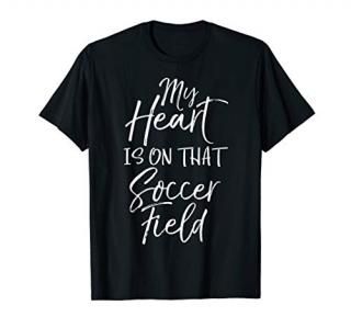 Soccer Mom Gift Dad Quote My Heart is On that Soccer Field T-Shirt