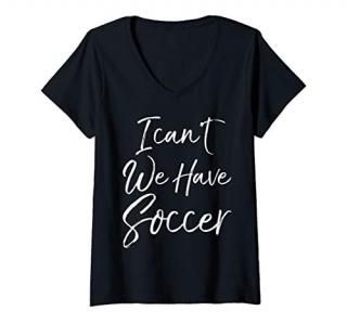 Womens Funny Matching Soccer Family Gifts I Can't We Have Soccer V-Neck T-Shirt