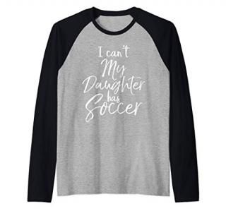 Cute Soccer Mom Gift Quote I Can't My Daughter Has Soccer Raglan Baseball Tee