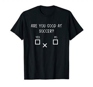 Are you good at Soccer Yes No - Funny Dart Gift T-Shirt